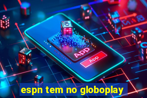 espn tem no globoplay